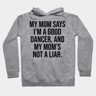 Mom says I am good dancer Hoodie